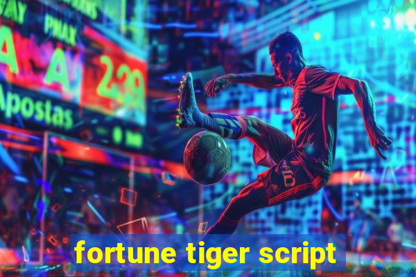 fortune tiger script